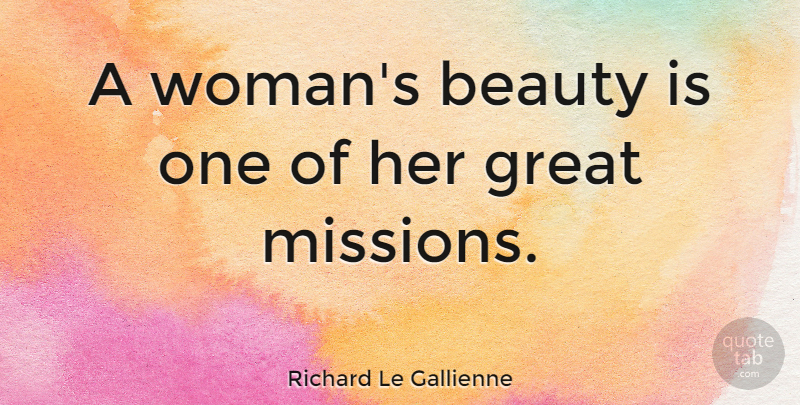 Richard Le Gallienne Quote About Beauty, Womens Beauty, Missions: A Womans Beauty Is One...