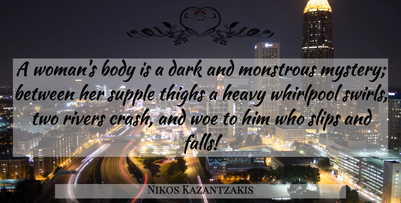 Nikos Kazantzakis Quote About Fall, Dark, Two: A Womans Body Is A...