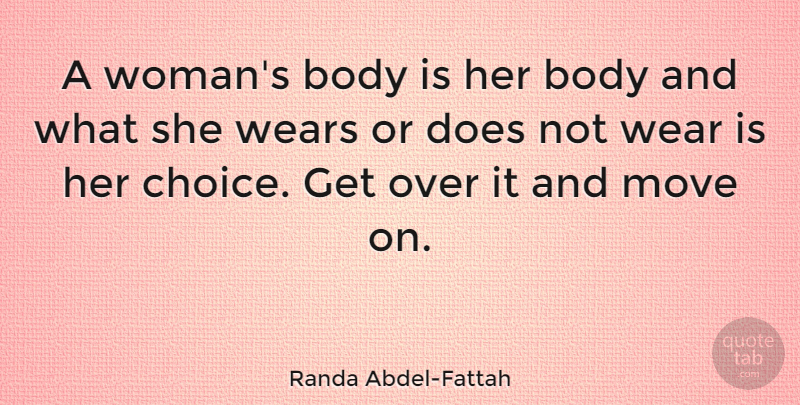 Randa Abdel-Fattah Quote About Move, Wears: A Womans Body Is Her...