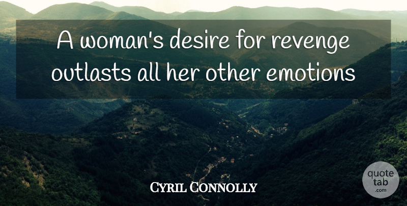 Cyril Connolly Quote About Cheating, Revenge, Infidelity: A Womans Desire For Revenge...