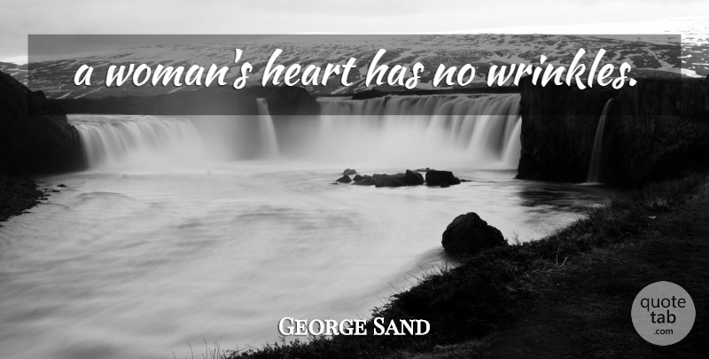 George Sand Quote About Heart, Wrinkles: A Womans Heart Has No...