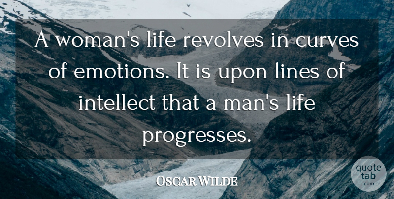 Oscar Wilde Quote About Men, Curves, Progress: A Womans Life Revolves In...