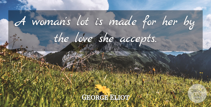 George Eliot Quote About Women, Accepting, Made: A Womans Lot Is Made...