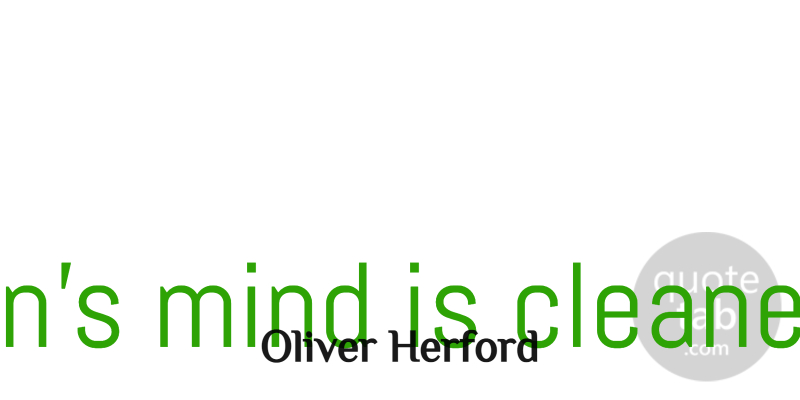 Oliver Herford Quote About Funny, Sarcastic, Laughter: A Womans Mind Is Cleaner...