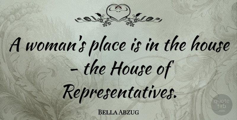 Bella Abzug Quote About undefined: A Womans Place Is In...