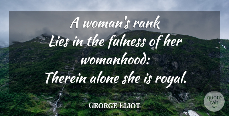 George Eliot Quote About Lying, Women, Royal: A Womans Rank Lies In...
