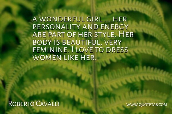 Roberto Cavalli Quote About Body, Dress, Energy, Girl, Love: A Wonderful Girl Her Personality...