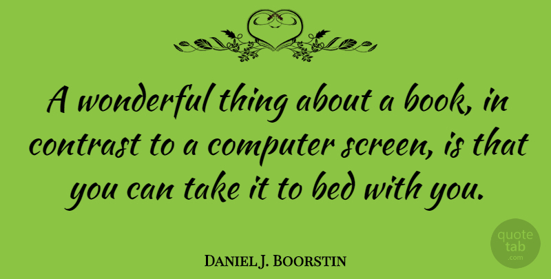Daniel J. Boorstin Quote About Book, Reading, Library: A Wonderful Thing About A...
