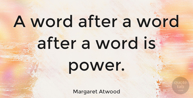 Margaret Atwood Quote About Inspirational, Life, Reading: A Word After A Word...