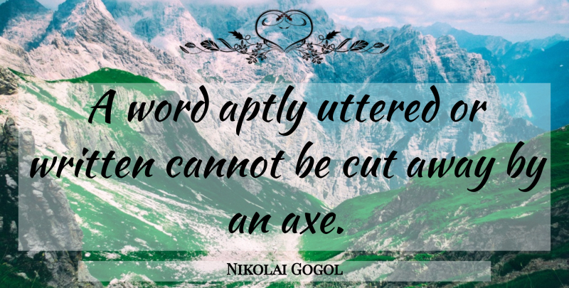 Nikolai Gogol Quote About Cutting, Written: A Word Aptly Uttered Or...