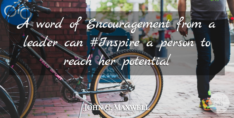 John C. Maxwell Quote About Encouragement, Leader, Inspire: A Word Of Encouragement From...