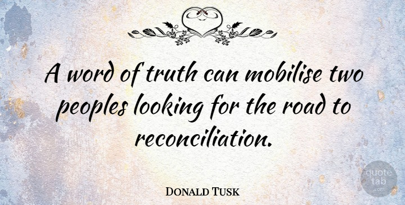 Donald Tusk Quote About Truth, Word: A Word Of Truth Can...