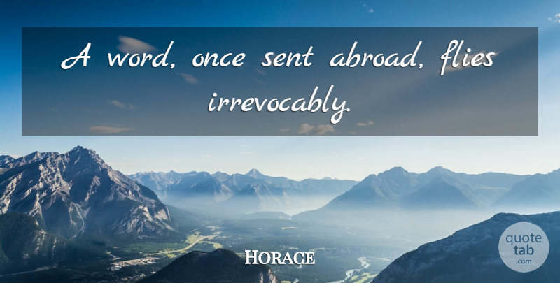 Horace Quote About undefined: A Word Once Sent Abroad...
