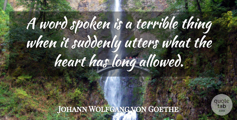 Johann Wolfgang von Goethe Quote About Heart, Long, Terrible: A Word Spoken Is A...