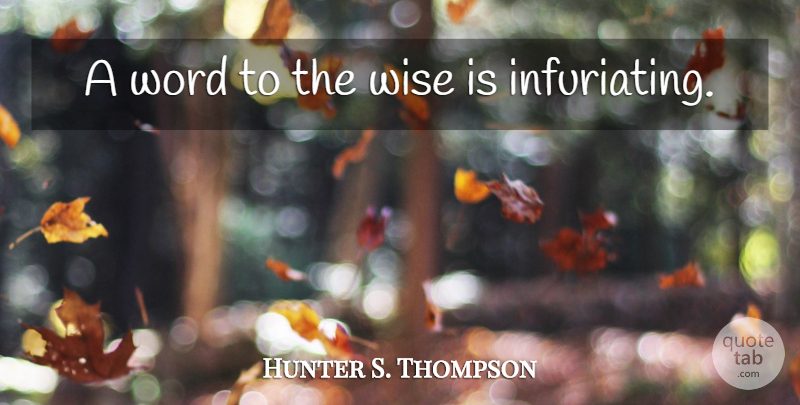 Hunter S. Thompson Quote About Wise, Communication, Epic: A Word To The Wise...