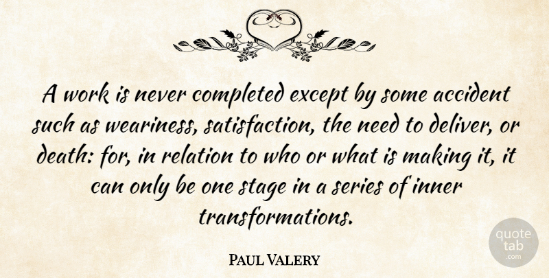 Paul Valery Quote About Death, Needs, Satisfaction: A Work Is Never Completed...