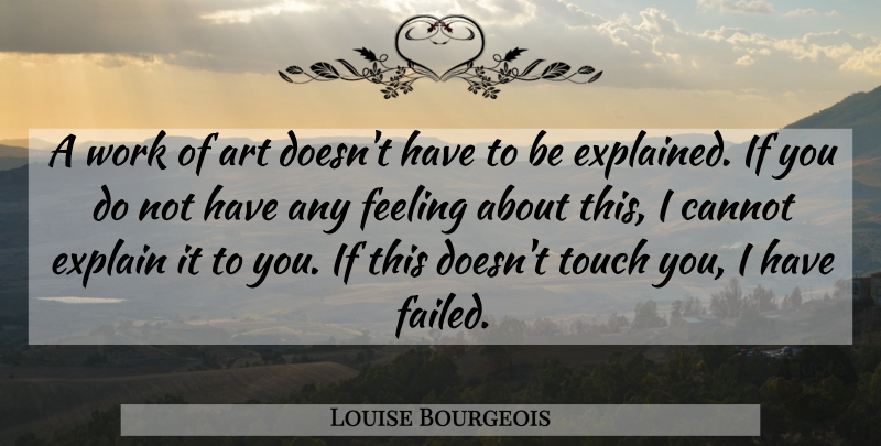 Louise Bourgeois Quote About Art, Feelings, Works Of Art: A Work Of Art Doesnt...