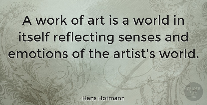 Hans Hofmann Quote About Art, World, Emotion: A Work Of Art Is...