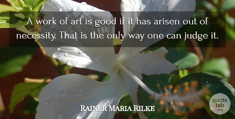 Rainer Maria Rilke Quote About Art, Judging, Creative: A Work Of Art Is...