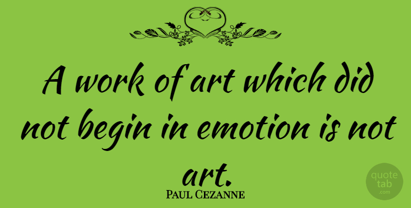 Paul Cezanne Quote About Art, Creativity, Emotion: A Work Of Art Which...
