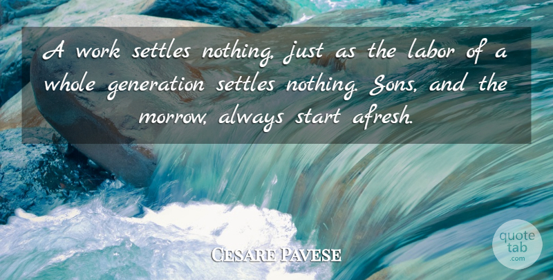 Cesare Pavese Quote About Son, Generations, Artistic: A Work Settles Nothing Just...