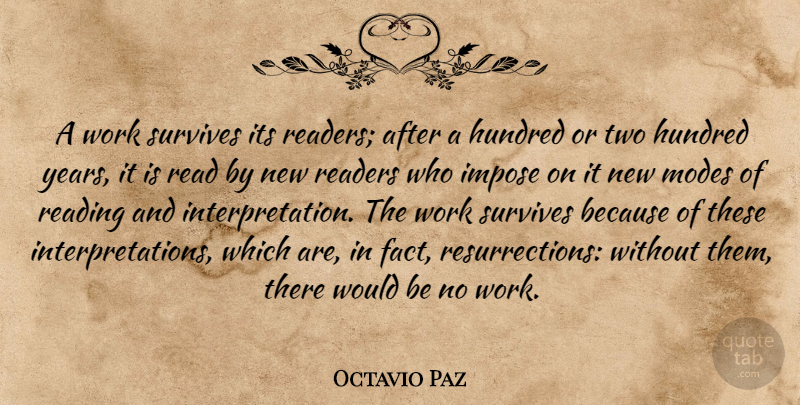 Octavio Paz Quote About Hundred, Impose, Modes, Readers, Survives: A Work Survives Its Readers...