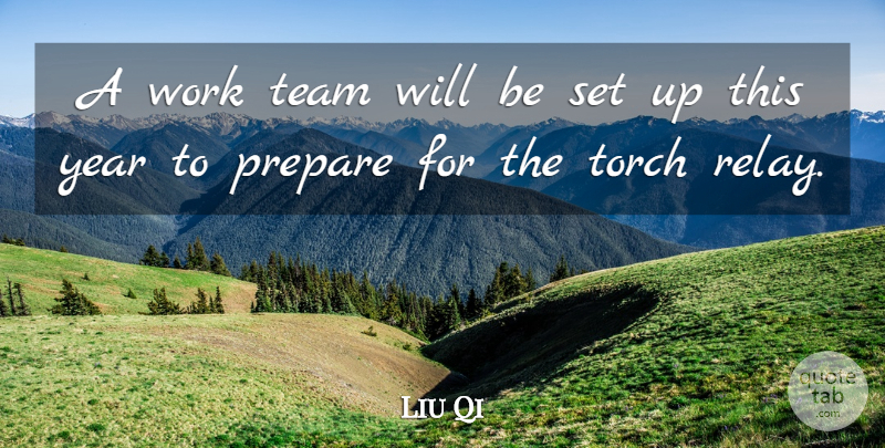 Liu Qi Quote About Prepare, Team, Torch, Work, Year: A Work Team Will Be...