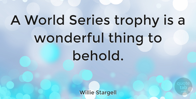 Willie Stargell Quote About Sports, Trophies, World: A World Series Trophy Is...