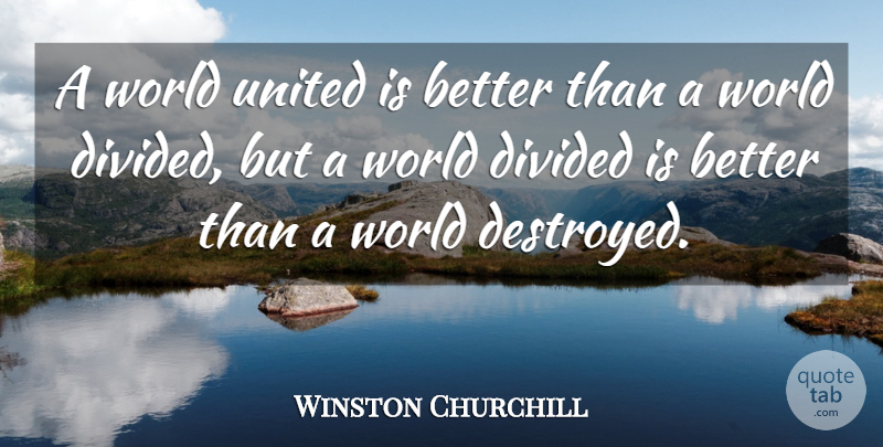 Winston Churchill Quote About Political, World, United: A World United Is Better...