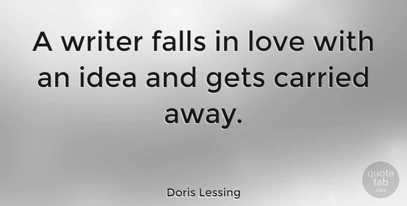 Doris Lessing Quote About Falling In Love, Fall, Ideas: A Writer Falls In Love...