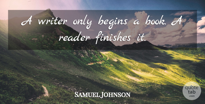 Samuel Johnson Quote About Book, Reading, Writing: A Writer Only Begins A...