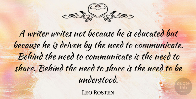 Leo Rosten Quote About Communication, Writing, Needs: A Writer Writes Not Because...