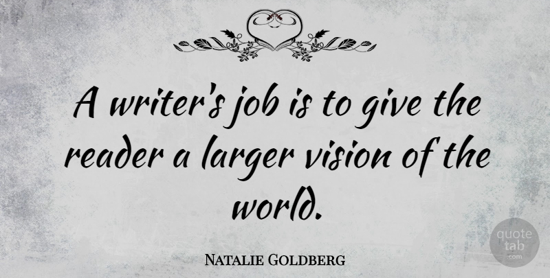 Natalie Goldberg Quote About Jobs, Giving, Vision: A Writers Job Is To...