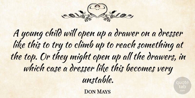 Don Mays Quote About Becomes, Case, Child, Climb, Drawer: A Young Child Will Open...