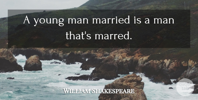 William Shakespeare Quote About Love, Marriage, Men: A Young Man Married Is...