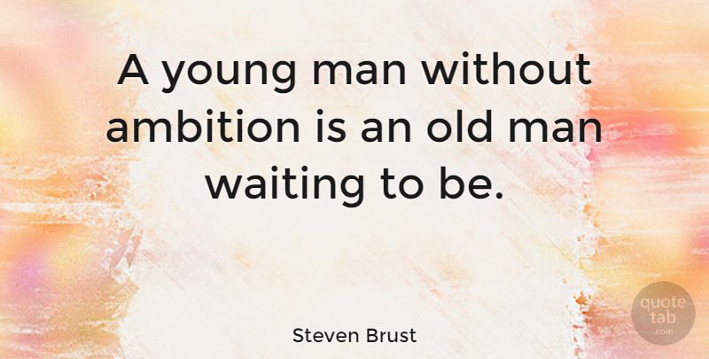 Steven Brust Quote About Ambition, Men, Waiting: A Young Man Without Ambition...