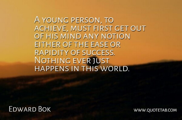 Edward Bok Quote About Success, Mind, Ease: A Young Person To Achieve...