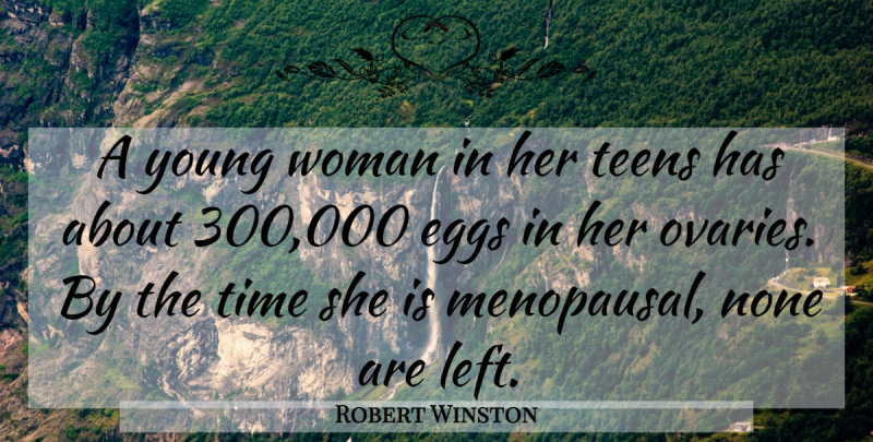 Robert Winston Quote About None, Teens, Time: A Young Woman In Her...