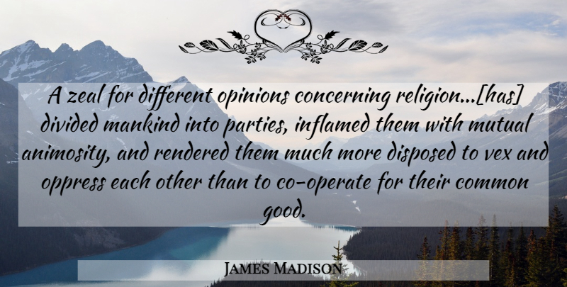 James Madison Quote About Party, Religion, Atheism: A Zeal For Different Opinions...