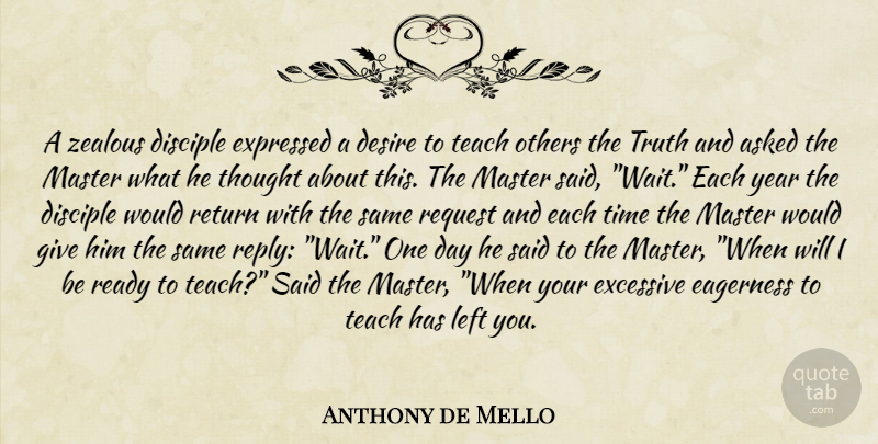 Anthony de Mello Quote About Years, Giving, Waiting: A Zealous Disciple Expressed A...