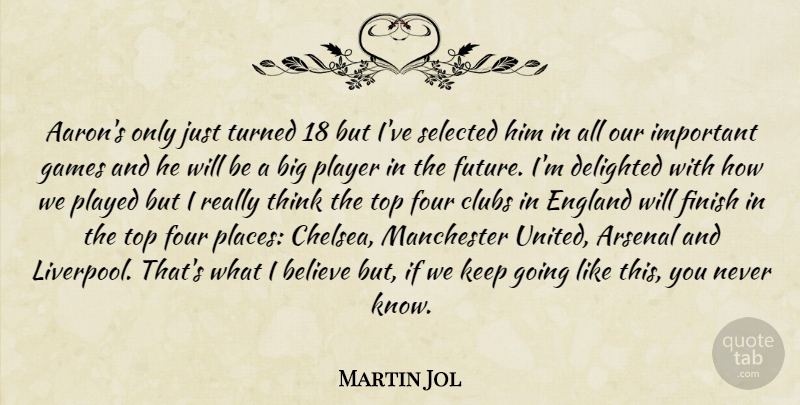 Martin Jol Quote About Arsenal, Believe, Clubs, Delighted, England: Aarons Only Just Turned 18...