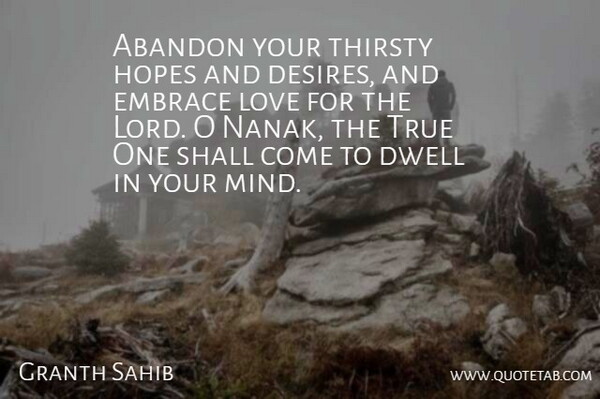 Granth Sahib Quote About Abandon, Dwell, Embrace, Hopes, Love: Abandon Your Thirsty Hopes And...