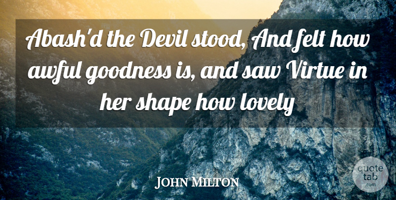 John Milton Quote About Awful, Devil, Felt, Goodness, Lovely: Abashd The Devil Stood And...