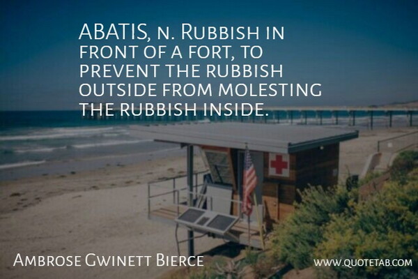 Ambrose Gwinett Bierce Quote About Front, Outside, Prevent, Rubbish: Abatis N Rubbish In Front...