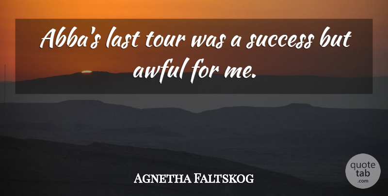 Agnetha Faltskog Quote About Lasts, Awful, Abba: Abbas Last Tour Was A...