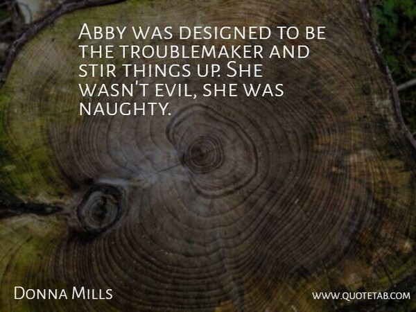 Donna Mills Quote About Designed, Stir: Abby Was Designed To Be...
