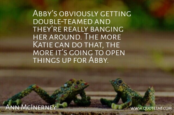 Ann McInerney Quote About Banging, Katie, Obviously, Open: Abbys Obviously Getting Double Teamed...