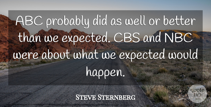 Steve Sternberg Quote About Abc, Cbs, Expected, Nbc: Abc Probably Did As Well...