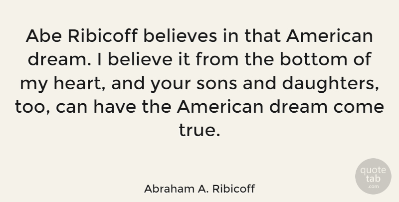 Abraham A. Ribicoff Quote About Abe, Believes, Bottom, Sons: Abe Ribicoff Believes In That...