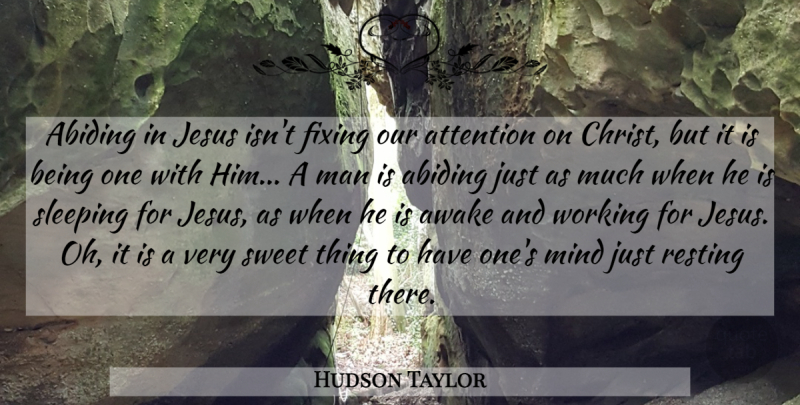 Hudson Taylor Quote About Sweet, Jesus, Sleep: Abiding In Jesus Isnt Fixing...